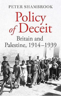 Policy of Deceit - Britain and Palestine, 1914-1939